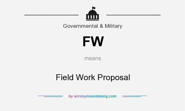 What does FW mean? It stands for Field Work Proposal