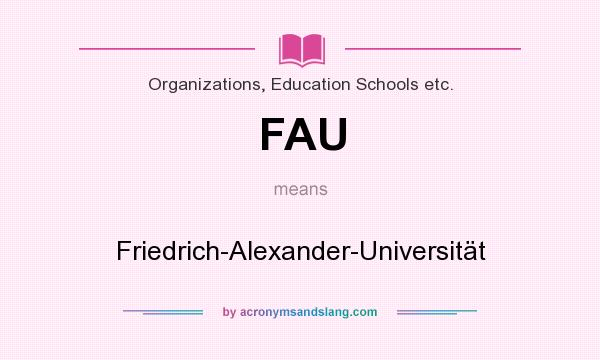 What does FAU mean? It stands for Friedrich-Alexander-Universität