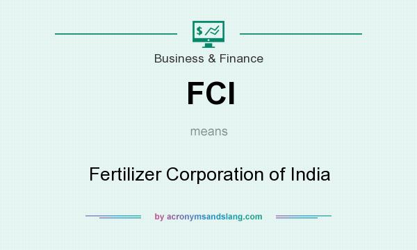 What does FCI mean? It stands for Fertilizer Corporation of India