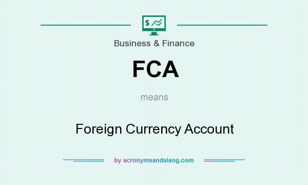 What does FCA mean? It stands for Foreign Currency Account