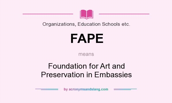 What does FAPE mean? It stands for Foundation for Art and Preservation in Embassies