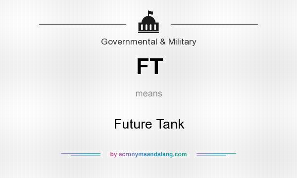 What does FT mean? It stands for Future Tank