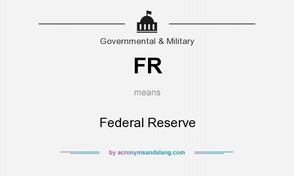 What does FR mean? It stands for Federal Reserve
