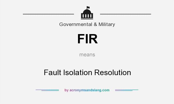 What does FIR mean? It stands for Fault Isolation Resolution