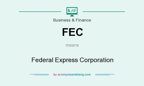 What does FEC mean? It stands for Federal Express Corporation