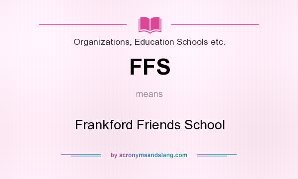What does FFS mean? It stands for Frankford Friends School