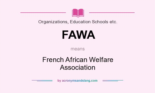 What does FAWA mean? It stands for French African Welfare Association