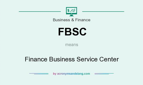 What does FBSC mean? It stands for Finance Business Service Center