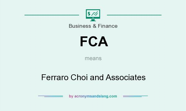 What does FCA mean? It stands for Ferraro Choi and Associates