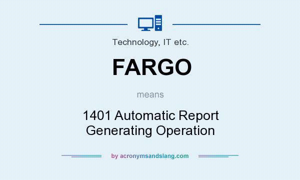 What does FARGO mean? It stands for 1401 Automatic Report Generating Operation
