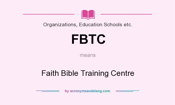 What does FBTC mean? It stands for Faith Bible Training Centre