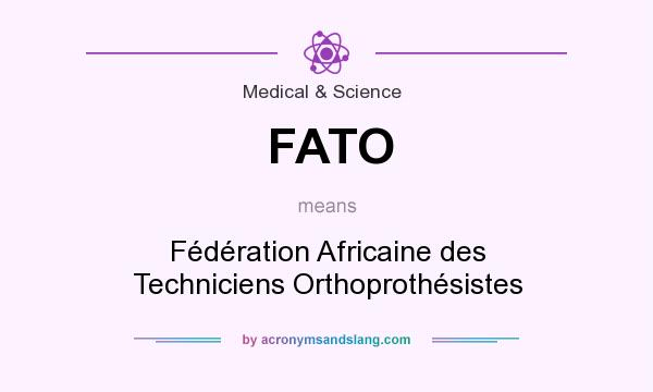 What does FATO mean? It stands for Fédération Africaine des Techniciens Orthoprothésistes