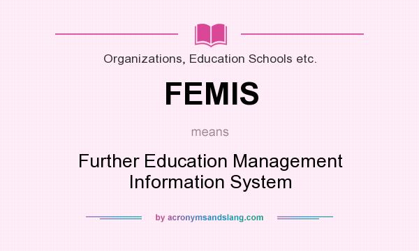 What does FEMIS mean? It stands for Further Education Management Information System