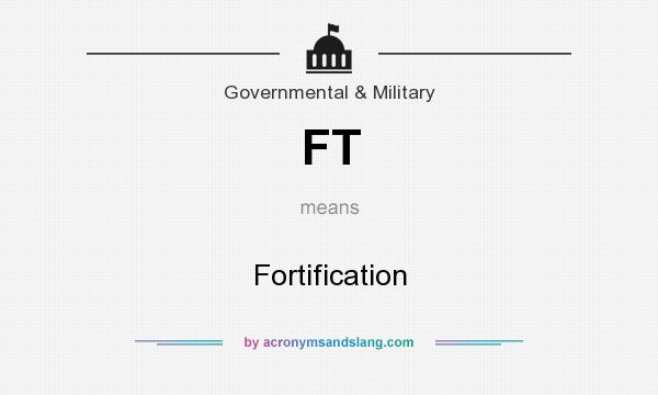 What does FT mean? It stands for Fortification