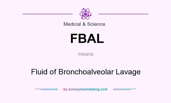 What does FBAL mean? It stands for Fluid of Bronchoalveolar Lavage