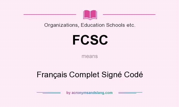 What does FCSC mean? It stands for Français Complet Signé Codé