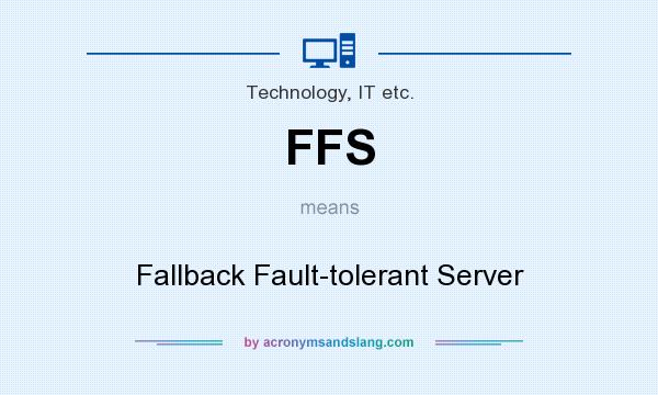 What does FFS mean? It stands for Fallback Fault-tolerant Server