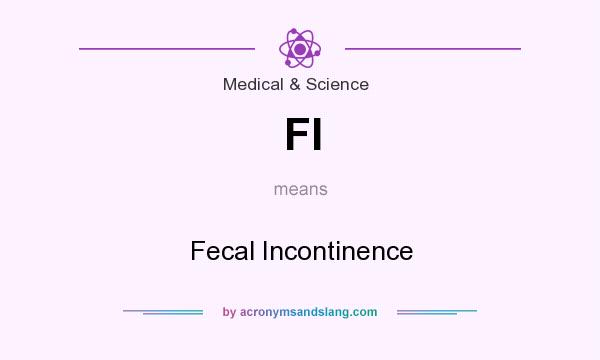What does FI mean? It stands for Fecal Incontinence