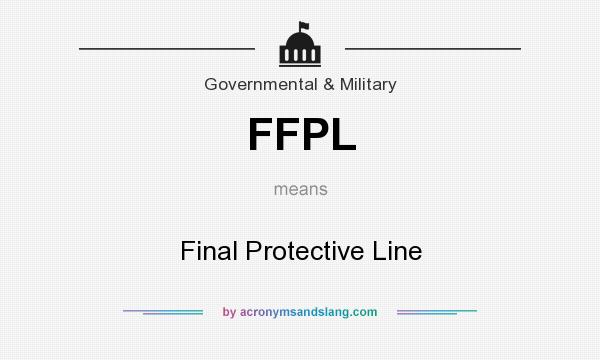 What does FFPL mean? It stands for Final Protective Line