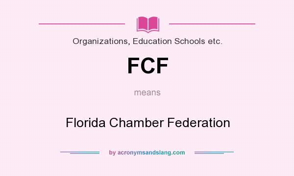 What does FCF mean? It stands for Florida Chamber Federation