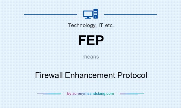 What does FEP mean? It stands for Firewall Enhancement Protocol