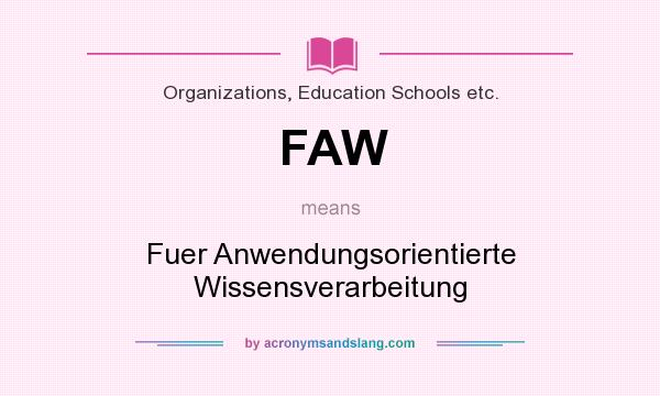 What does FAW mean? It stands for Fuer Anwendungsorientierte Wissensverarbeitung
