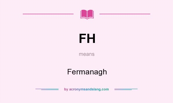 What does FH mean? It stands for Fermanagh