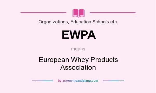 What does EWPA mean? It stands for European Whey Products Association