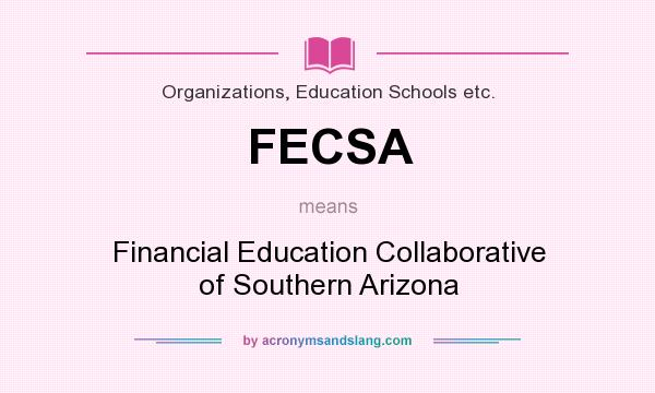 What does FECSA mean? It stands for Financial Education Collaborative of Southern Arizona