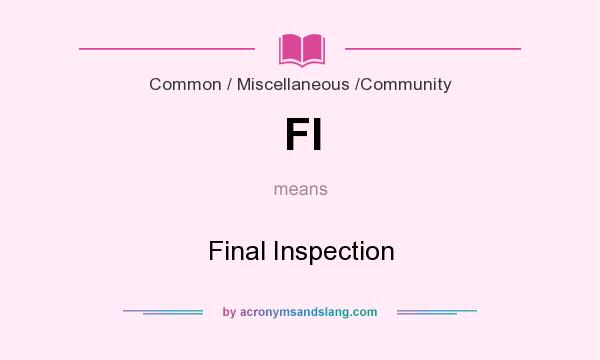 What does FI mean? It stands for Final Inspection