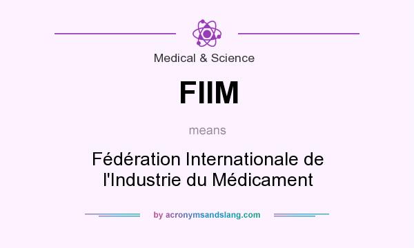 What does FIIM mean? It stands for Fédération Internationale de l`Industrie du Médicament