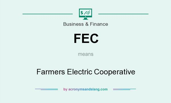 What does FEC mean? It stands for Farmers Electric Cooperative