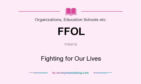 What does FFOL mean? It stands for Fighting for Our Lives