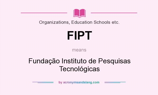 What does FIPT mean? It stands for Fundação Instituto de Pesquisas Tecnológicas