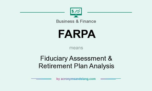 What does FARPA mean? It stands for Fiduciary Assessment & Retirement Plan Analysis