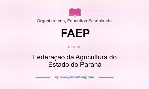 What does FAEP mean? It stands for Federação da Agricultura do Estado do Paraná