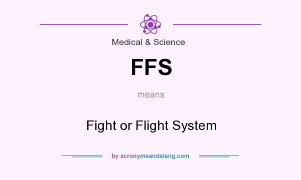 What does FFS mean? It stands for Fight or Flight System