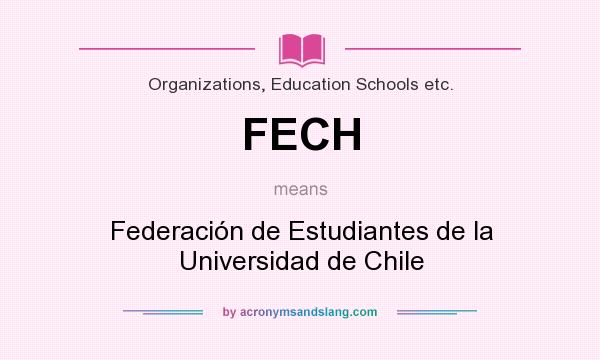 What does FECH mean? It stands for Federación de Estudiantes de la Universidad de Chile