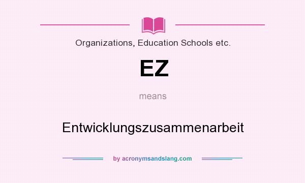 What does EZ mean? It stands for Entwicklungszusammenarbeit