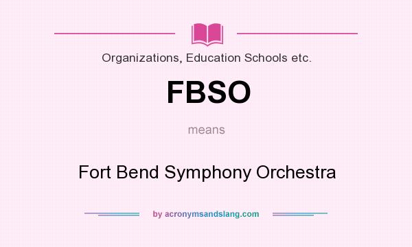 What does FBSO mean? It stands for Fort Bend Symphony Orchestra