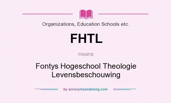 What does FHTL mean? It stands for Fontys Hogeschool Theologie Levensbeschouwing
