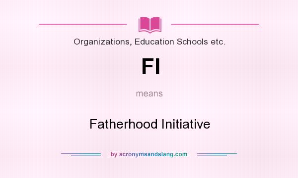 What does FI mean? It stands for Fatherhood Initiative