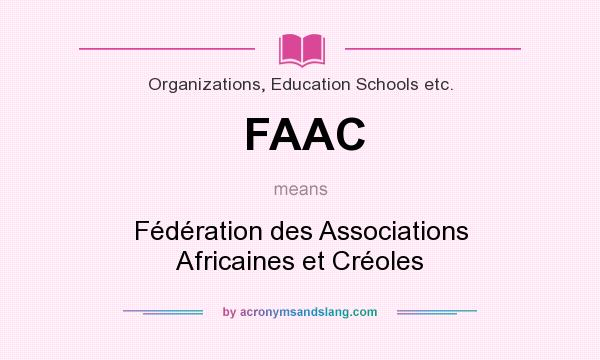 What does FAAC mean? It stands for Fédération des Associations Africaines et Créoles