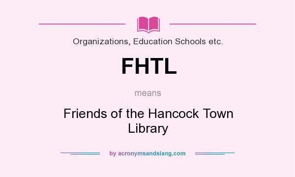 What does FHTL mean? It stands for Friends of the Hancock Town Library