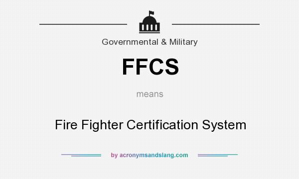 What does FFCS mean? It stands for Fire Fighter Certification System