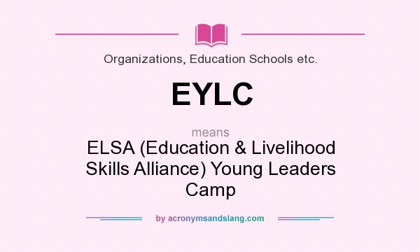 What does EYLC mean? It stands for ELSA (Education & Livelihood Skills Alliance) Young Leaders Camp