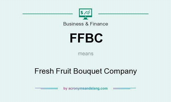 What does FFBC mean? It stands for Fresh Fruit Bouquet Company