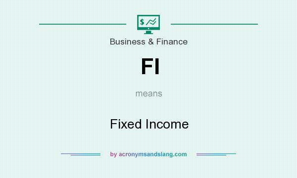 What does FI mean? It stands for Fixed Income