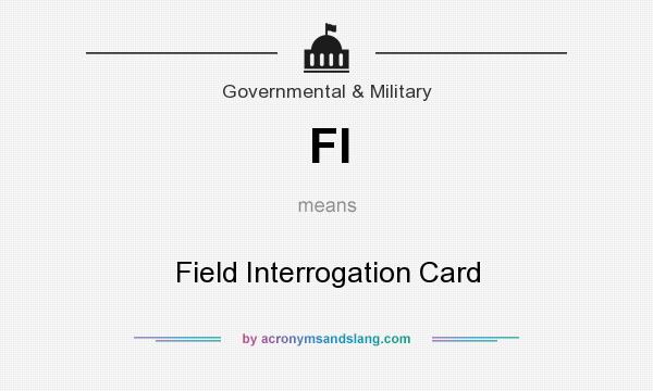 What does FI mean? It stands for Field Interrogation Card
