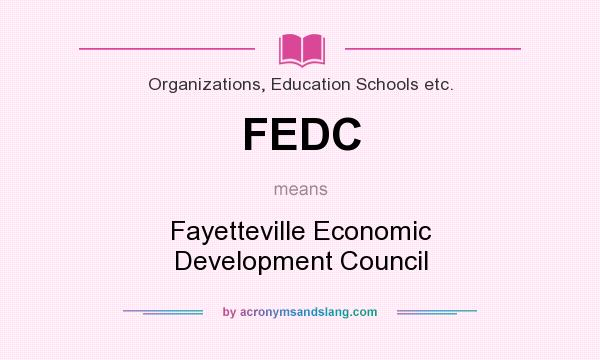 What does FEDC mean? It stands for Fayetteville Economic Development Council